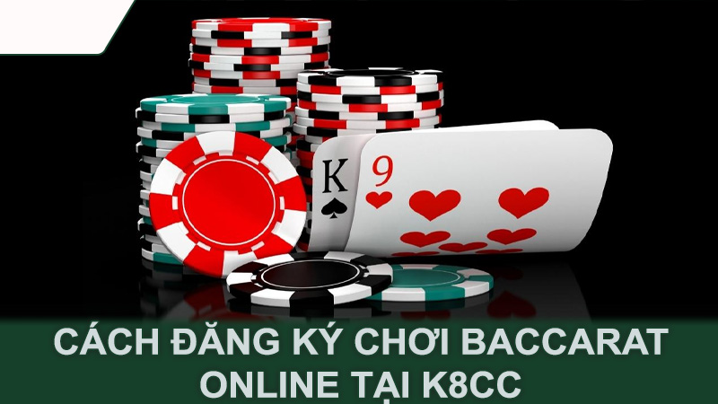 Cách đăng ký chơi baccarat online tại K8cc