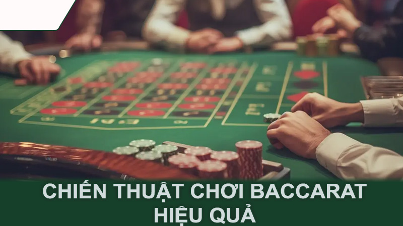 Chiến thuật chơi Baccarat hiệu quả