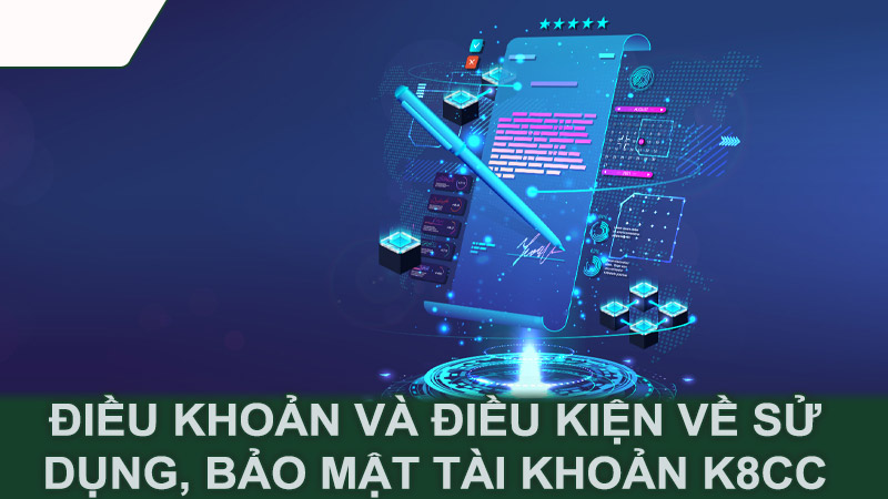 Điều khoản và điều kiện về sử dụng, bảo mật tài khoản K8CC