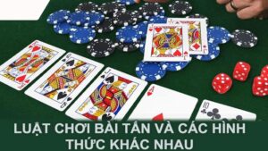 Luật chơi bài tấn và các hình thức khác nhau