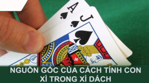 Nguồn gốc của cách tính con xì trong xì dách