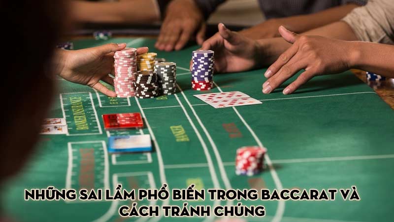 Những sai lầm phổ biến trong baccarat và cách tránh chúng