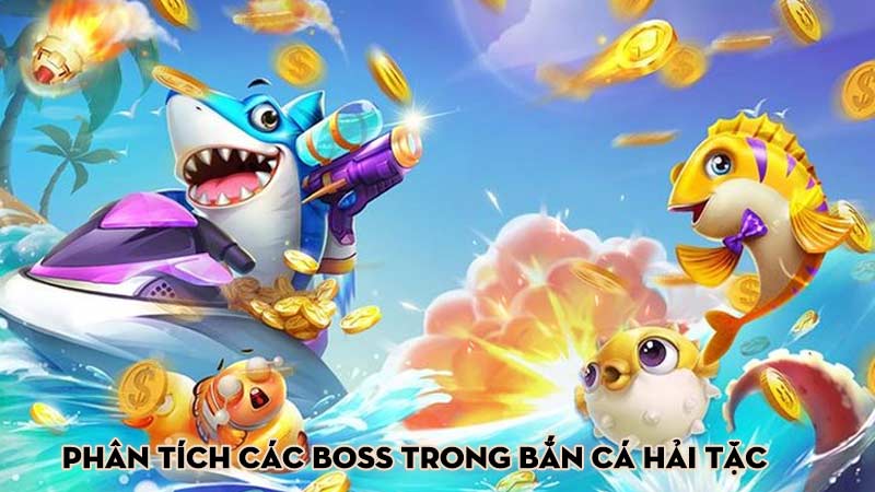 Phân tích các boss trong Bắn cá hải tặc