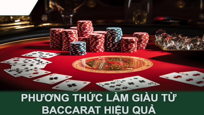 Phương thức làm giàu từ baccarat hiệu quả