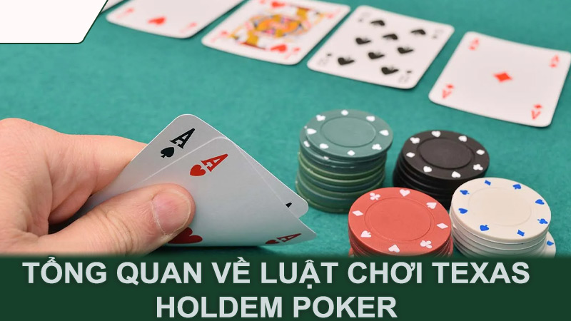 Tổng quan về luật chơi Texas Holdem Poker