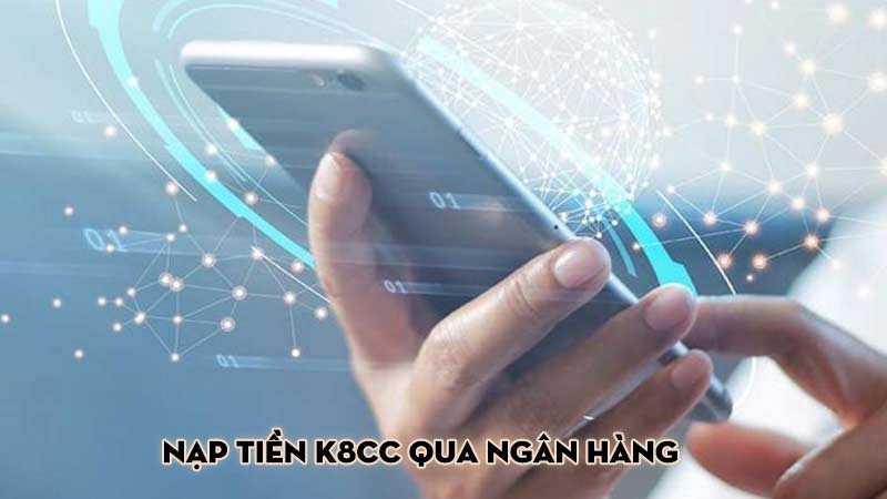 Nạp tiền K8CC qua ngân hàng